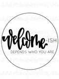 Welcome-ish Depends Who You Are Template