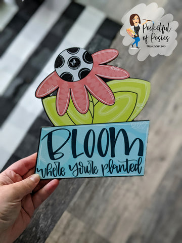 Bloom Where You Are Planted Flower Printed Attachment